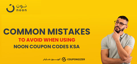 Common Mistakes To Avoid When Using Noon Coupon Codes KSA