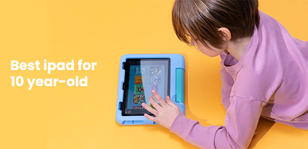 The Best iPad for 10-Year-Old