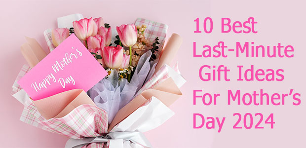 10 Best Last-Minute Gift Ideas For Mother’s Day 2024