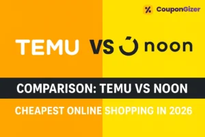 Comparison: Temu Vs Noon – Cheapest Online Shopping in 2026 2 Comparison: Temu Vs Noon – Cheapest Online Shopping